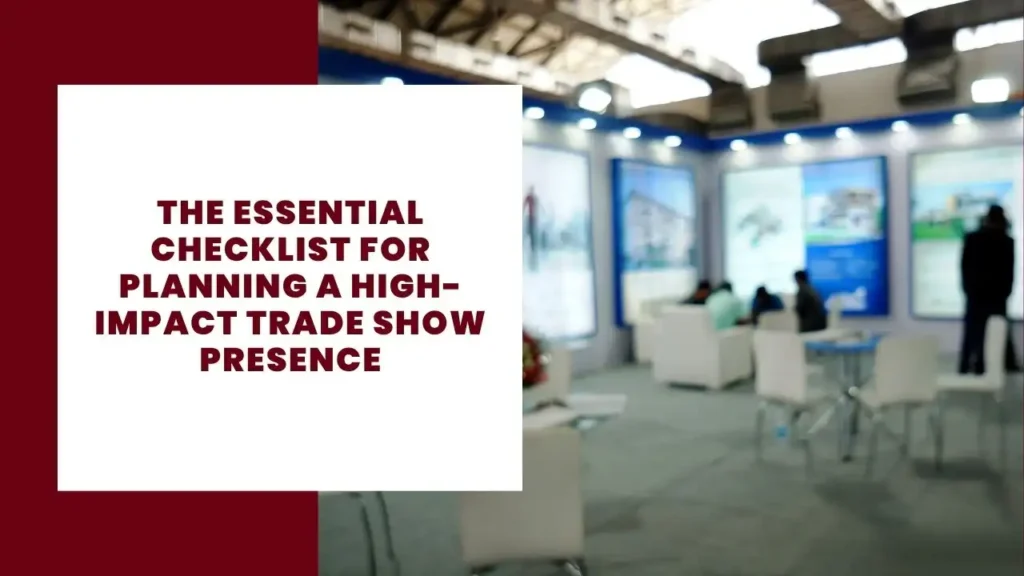 The Essential Checklist for Planning a High-Impact Trade Show Presence 10 The Essential Checklist for Planning a High-Impact Trade Show Presence