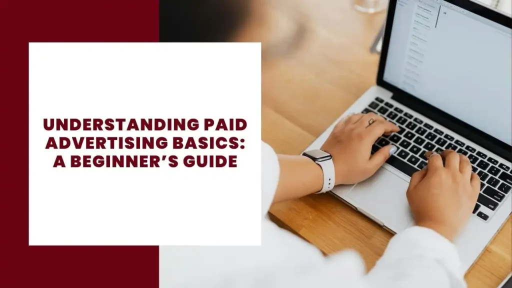 Understanding Paid Advertising Basics A Beginner’s Guide