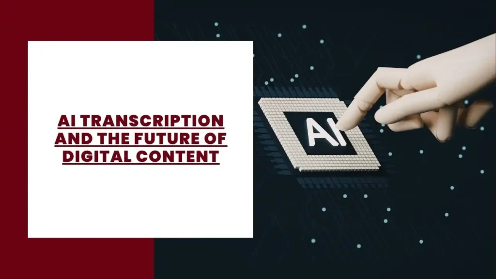 AI Transcription and the Future of Digital Content
