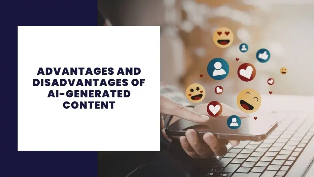 Advantages and Disadvantages of AI-Generated Content