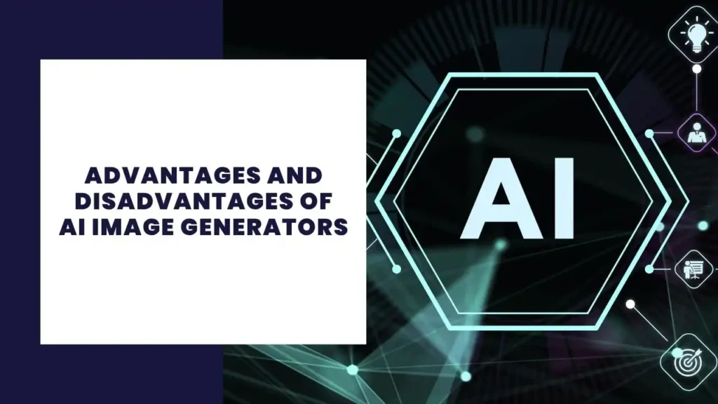 Advantages and Disadvantages of AI Image Generators