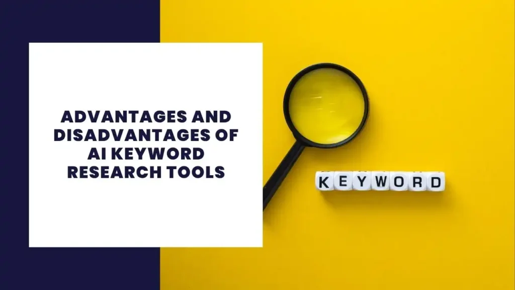 Advantages and Disadvantages of AI Keyword Research Tools