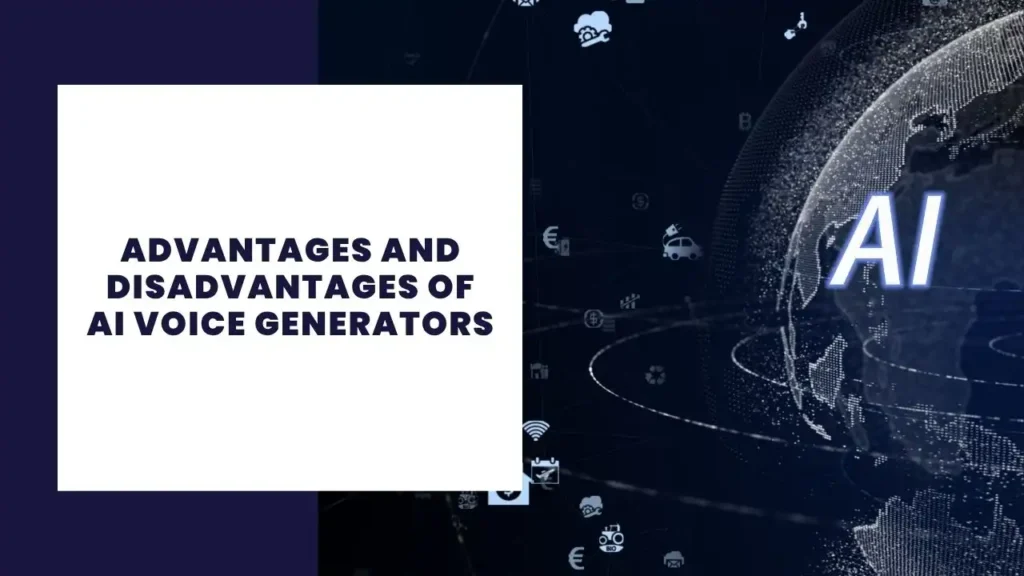 Advantages and Disadvantages of AI Voice Generators