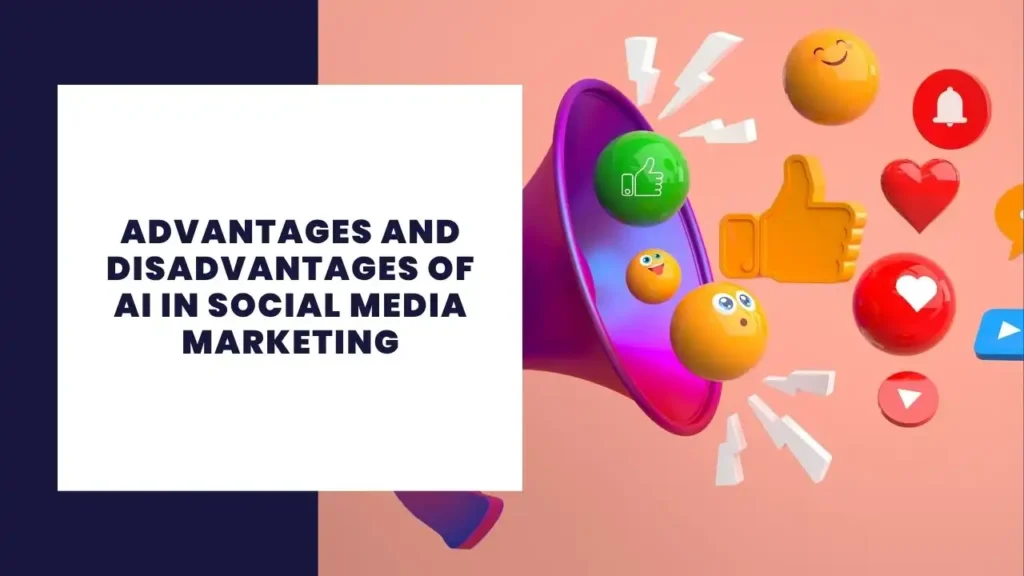 Advantages and Disadvantages of AI in Social Media Marketing