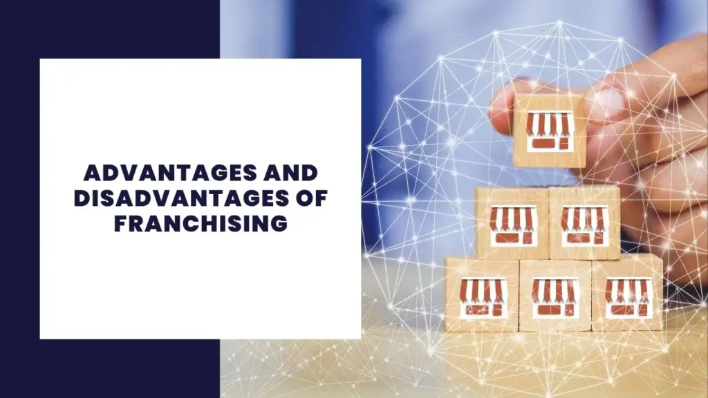 14 Key Advantages and Disadvantages of Franchising Explained 1 Advantages and Disadvantages of Franchising