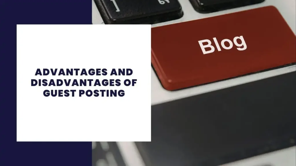 Advantages and Disadvantages of Guest Posting