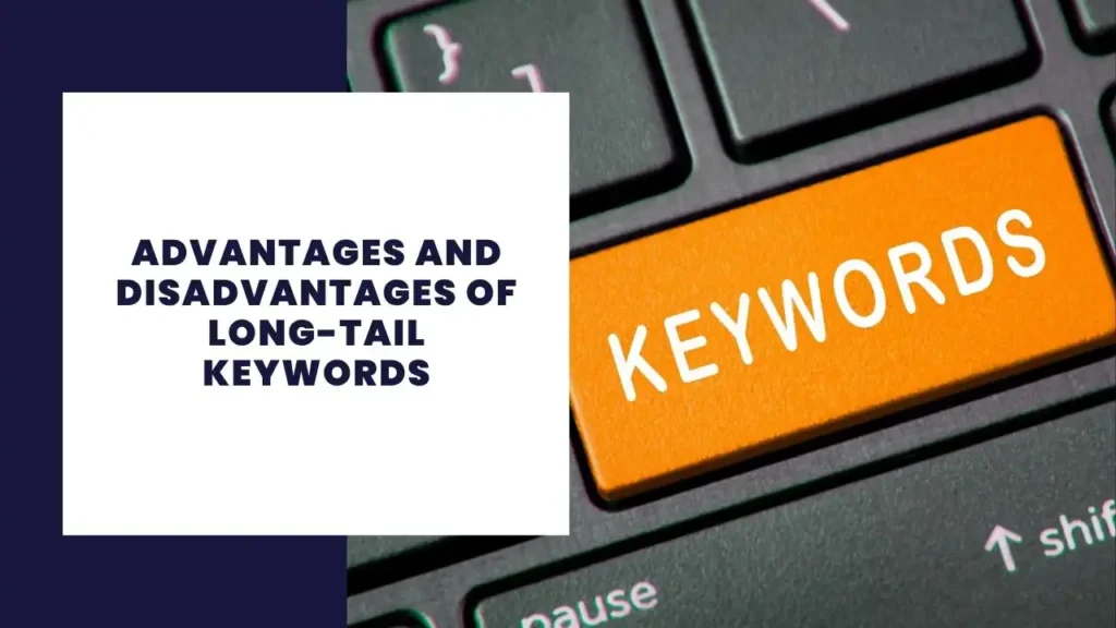 Advantages and Disadvantages of Long-Tail Keywords