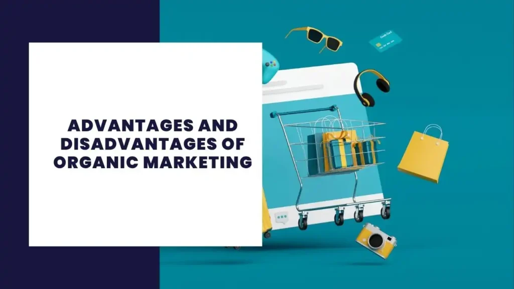 8 Advantages and Disadvantages of Content Marketing 4 Advantages and Disadvantages of Organic Marketing