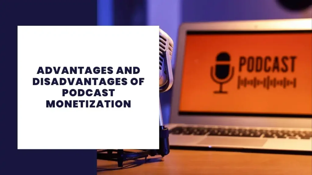 Advantages and Disadvantages of Podcast Monetization