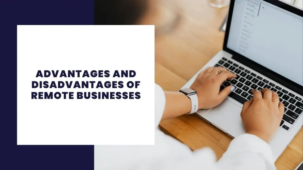 Advantages and Disadvantages of Remote Businesses