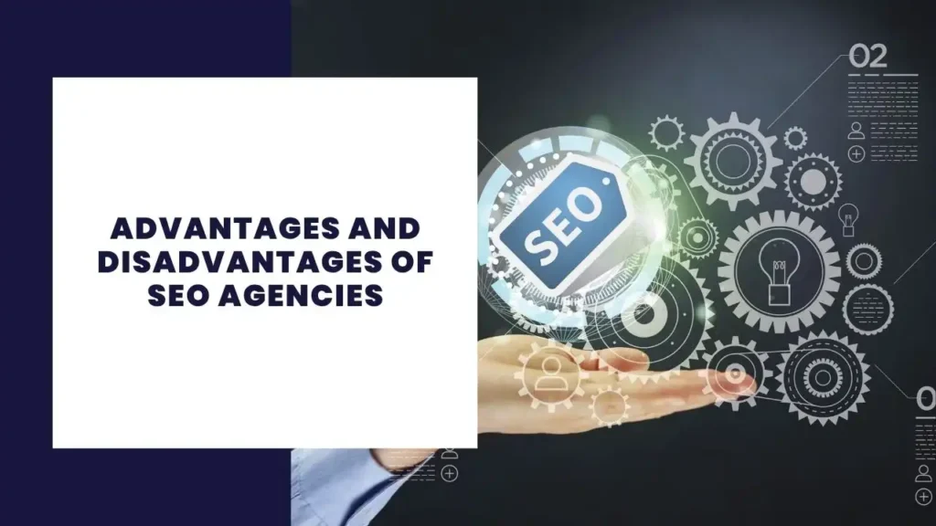 Advantages and Disadvantages of SEO Agencies