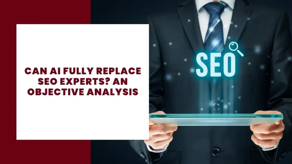 Can AI Fully Replace SEO Experts An Objective Analysis