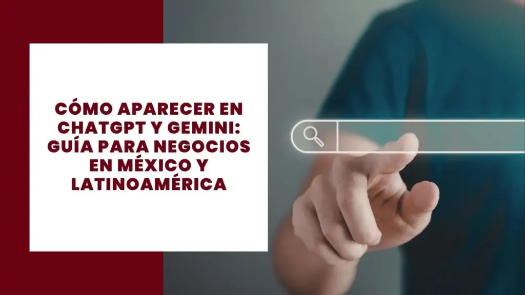 Cómo aparecer en ChatGPT y Gemini guía para negocios en México y Latinoamérica