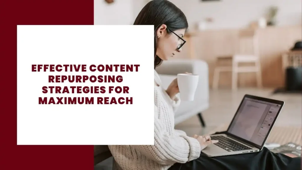 Effective Content Repurposing Strategies for Maximum Reach