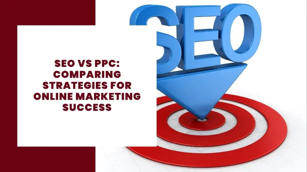 SEO vs PPC Comparing Strategies for Online Marketing Success