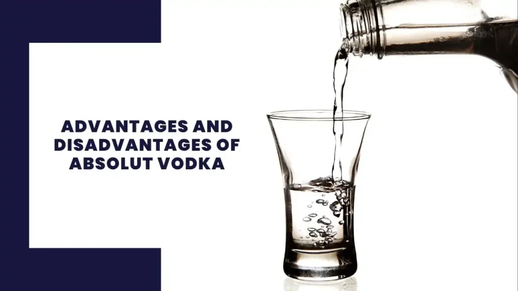 14 Advantages and Disadvantages of Costco 5 Advantages and Disadvantages of Absolut Vodka