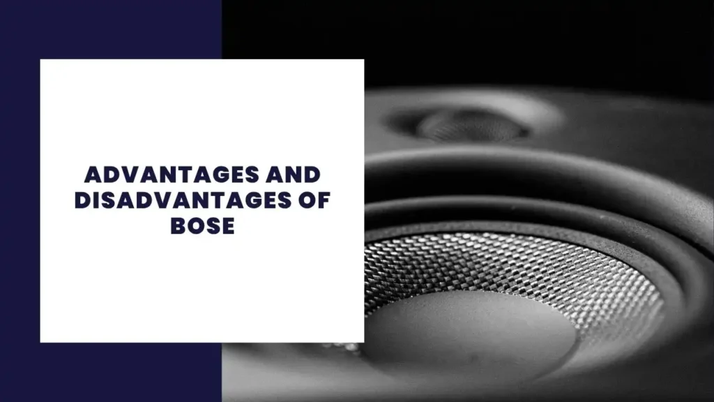 Advantages and Disadvantages of Bose