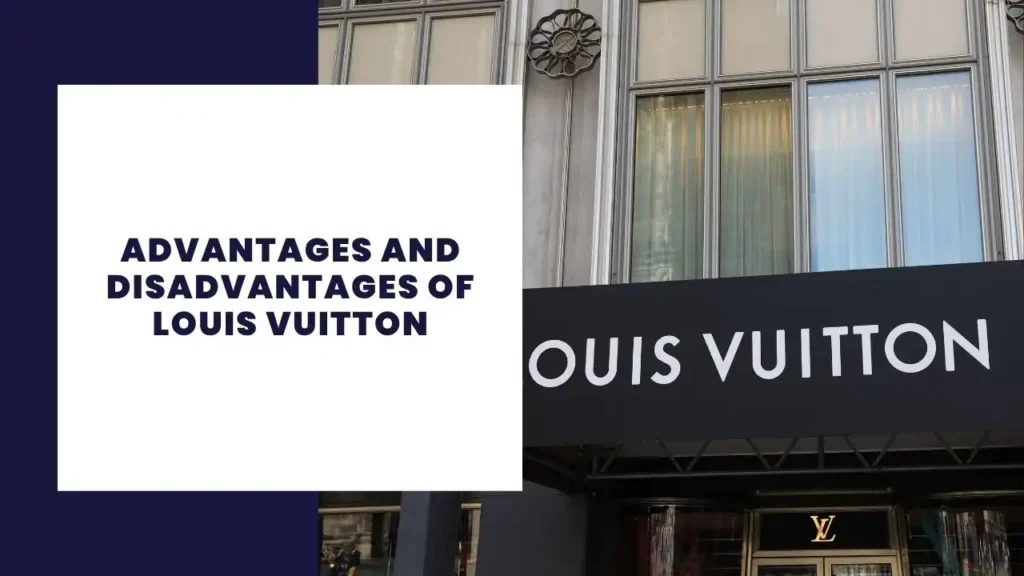 14 Advantages and Disadvantages of Costco 6 Advantages and Disadvantages of Louis Vuitton