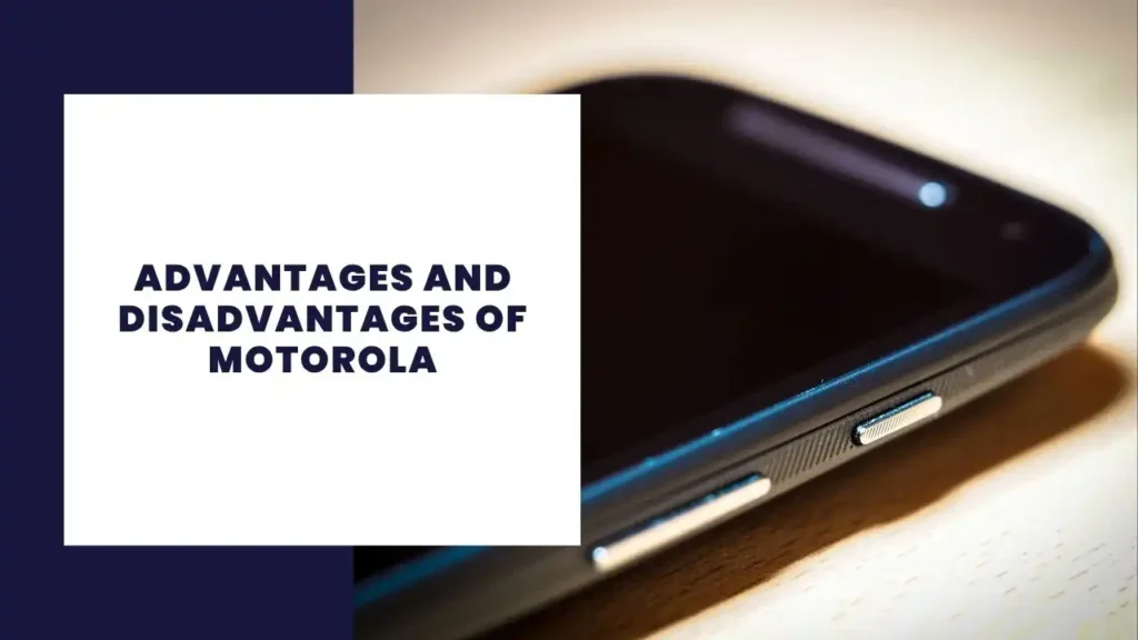 Advantages and Disadvantages of Motorola