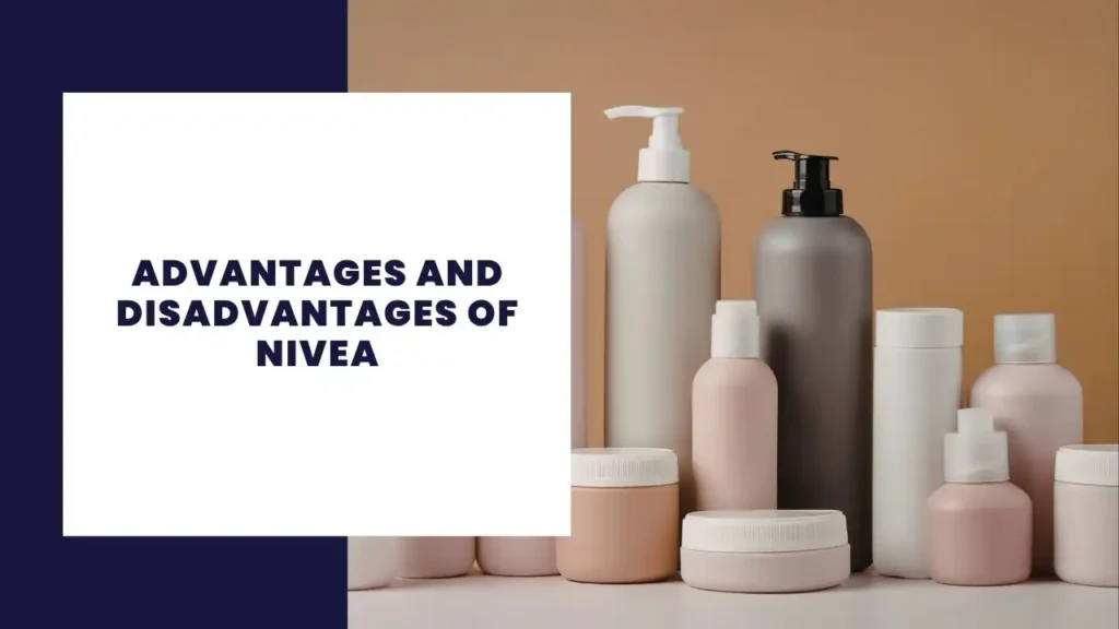 Advantages and Disadvantages of Nivea