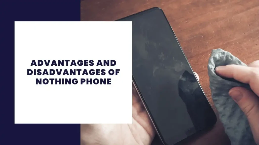 Advantages and Disadvantages of Nothing Phone