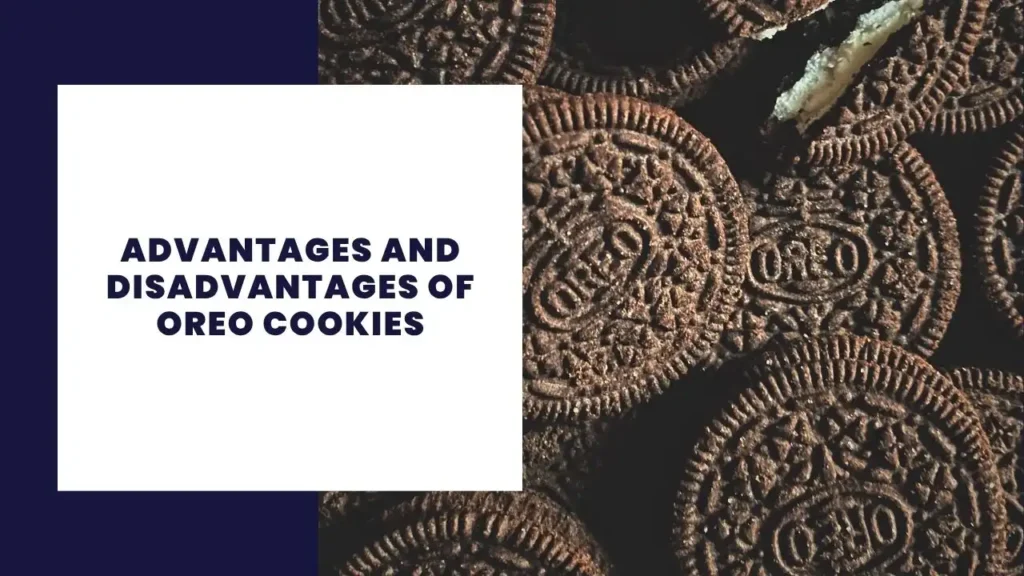 Advantages and Disadvantages of Oreo Cookies