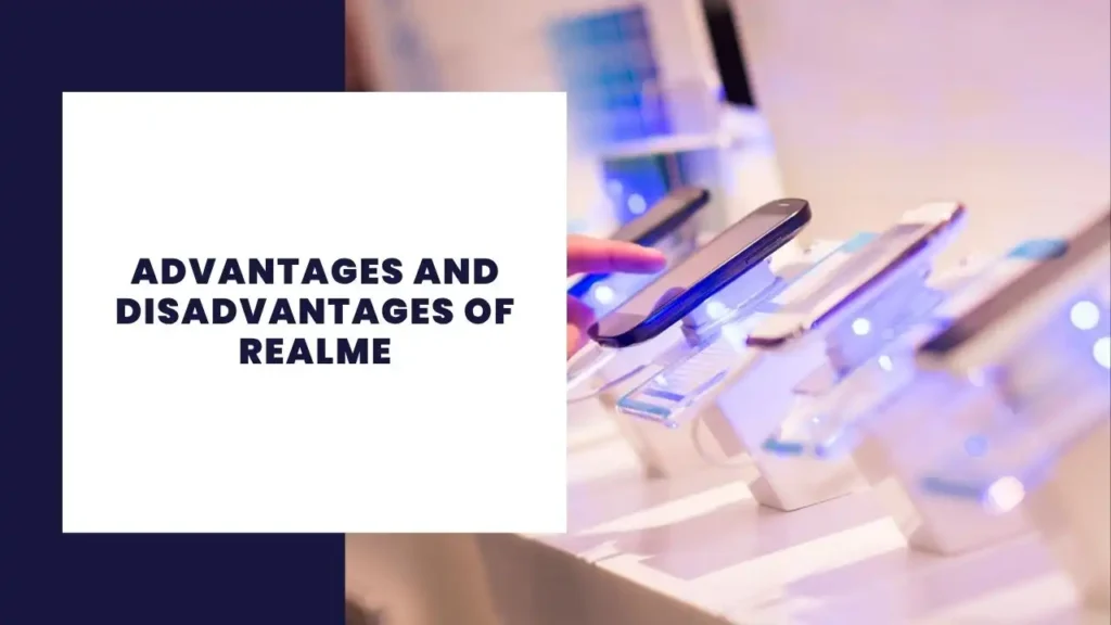 28 Key Advantages and Disadvantages of Systems 6 Advantages and Disadvantages of Realme