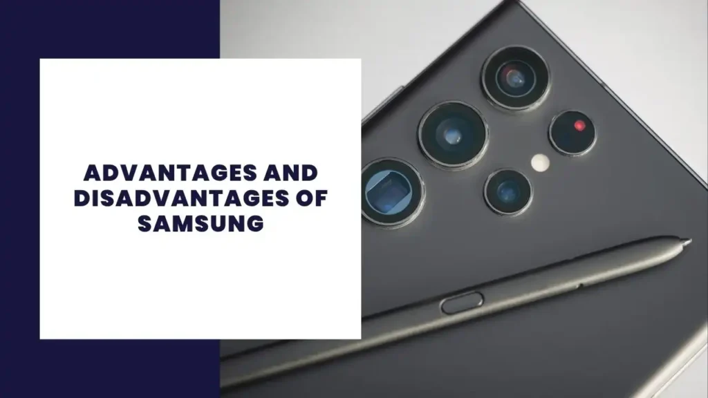 Advantages and Disadvantages of Samsung