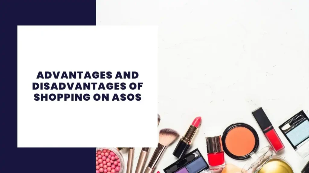 14 Key Advantages And Disadvantages Of Primark 4 Advantages and Disadvantages of Shopping on ASOS