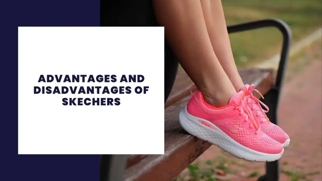 Advantages and Disadvantages of Skechers