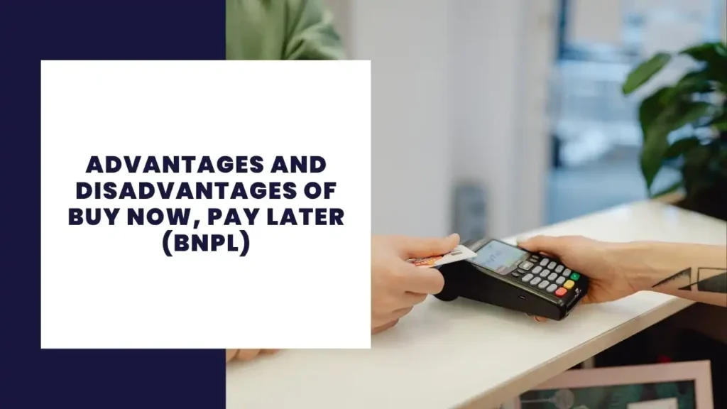 Advantages and Disadvantages of Buy Now, Pay Later (BNPL)
