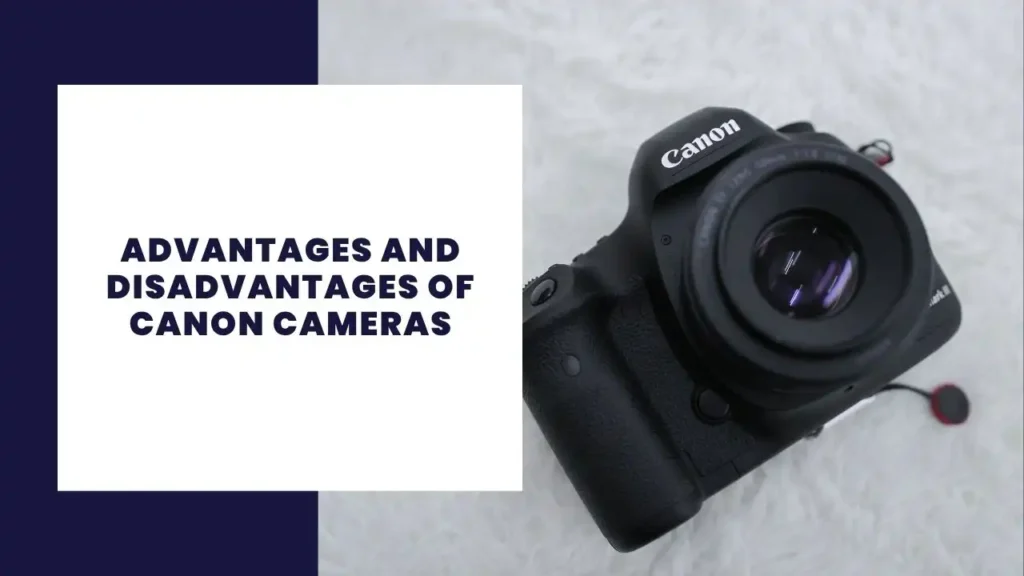 Advantages and Disadvantages of Canon Cameras