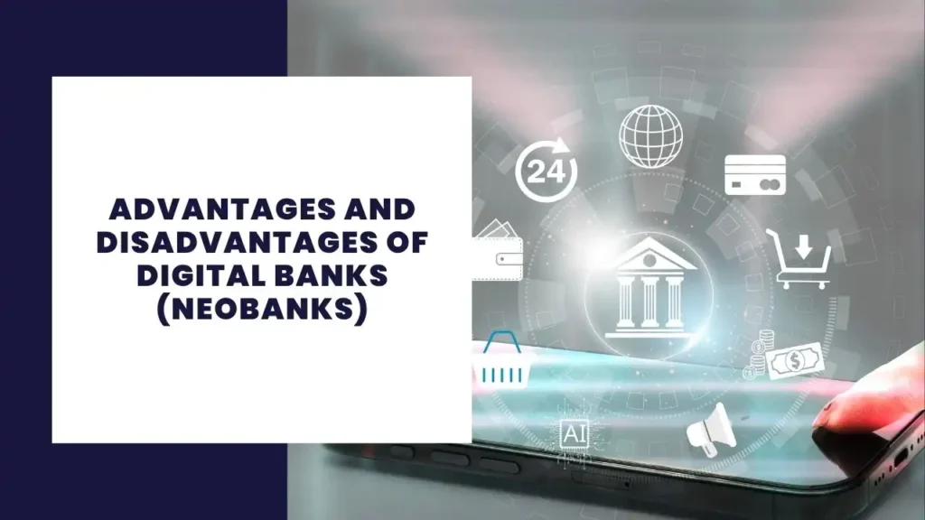 Advantages and Disadvantages of Digital Banks (Neobanks)