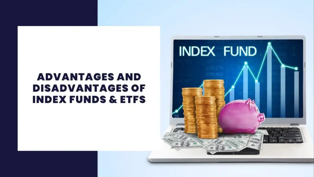 Advantages and Disadvantages of Index Funds & ETFs