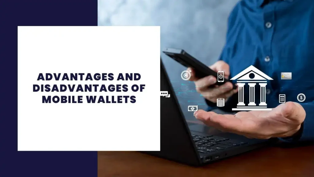 Advantages and Disadvantages of Mobile Wallets