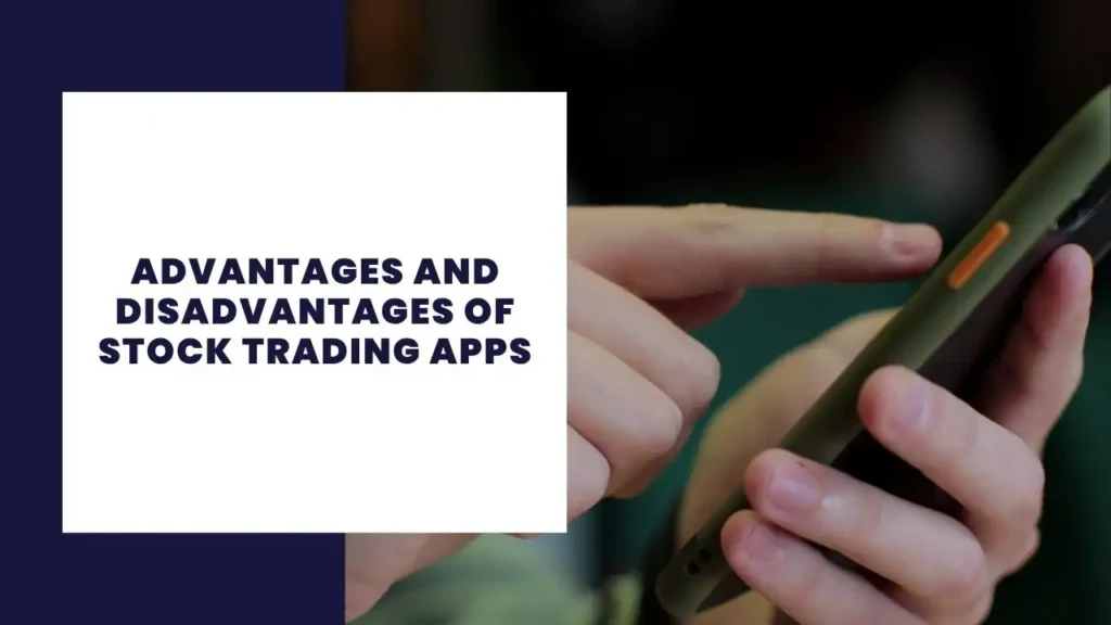Advantages and Disadvantages of Stock Trading Apps