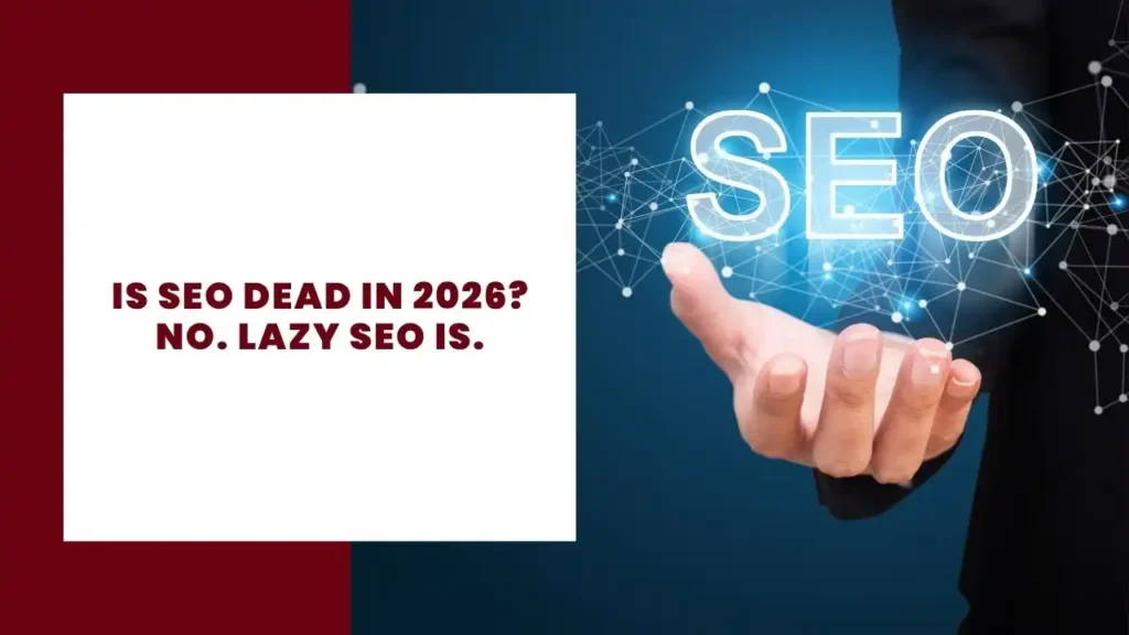 Is SEO Dead in 2026 No. Lazy SEO Is