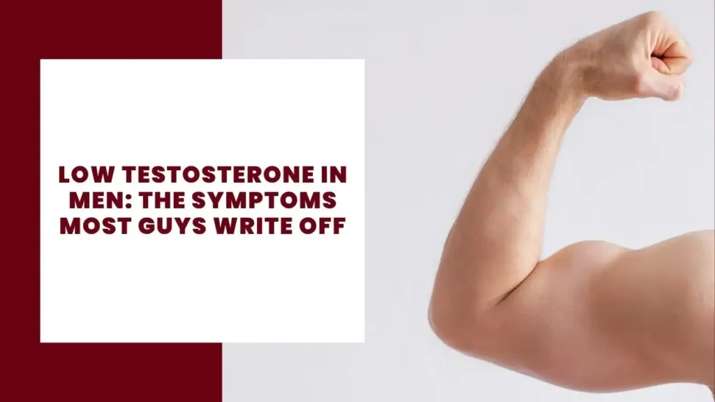 Low Testosterone in Men The Symptoms Most Guys Write Off