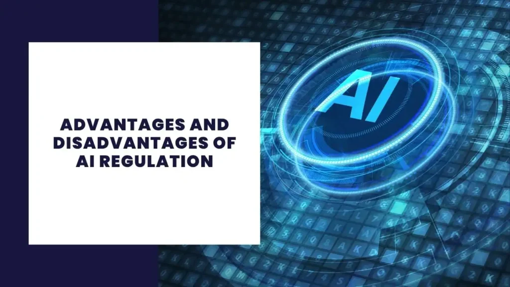 Advantages and Disadvantages of AI Regulation