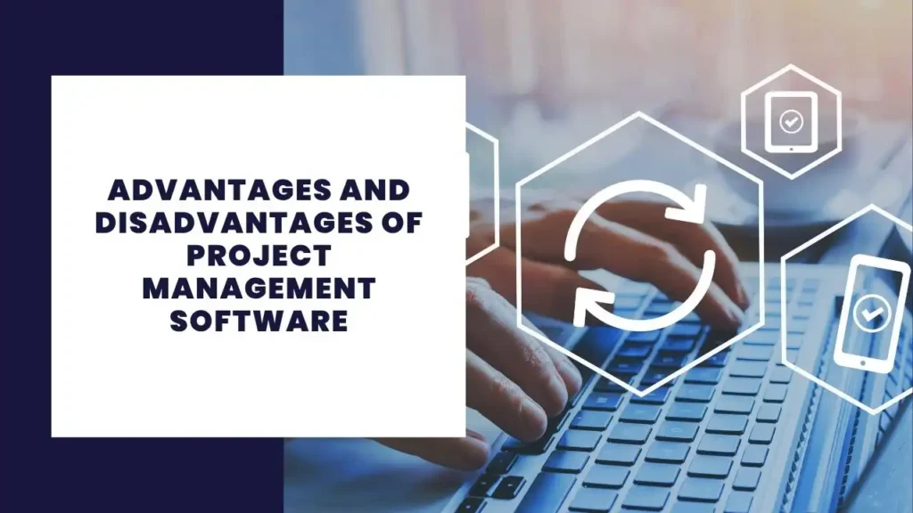 Advantages and Disadvantages of Project Management Software