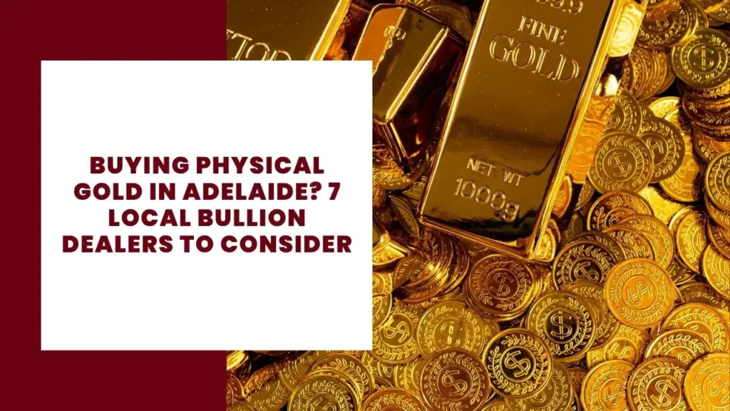 Buying Physical Gold in Adelaide 7 Local Bullion Dealers to Consider