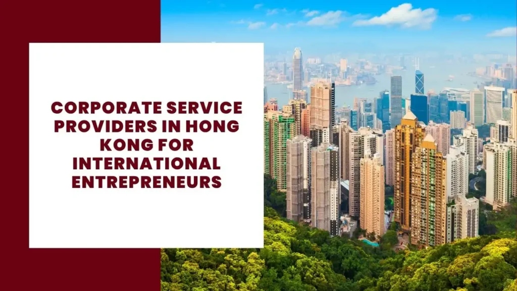 Corporate Service Providers in Hong Kong for International Entrepreneurs