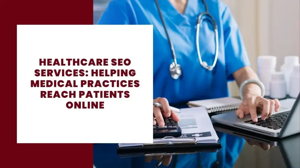 Healthcare SEO Services Helping Medical Practices Reach Patients Online
