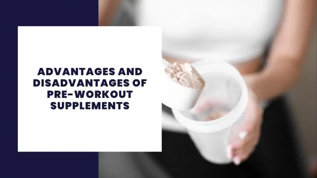 Advantages And Disadvantages Of Pre-Workout Supplements