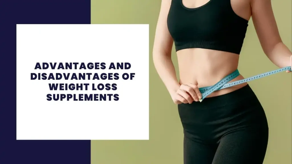 Advantages And Disadvantages Of Weight Loss Supplements
