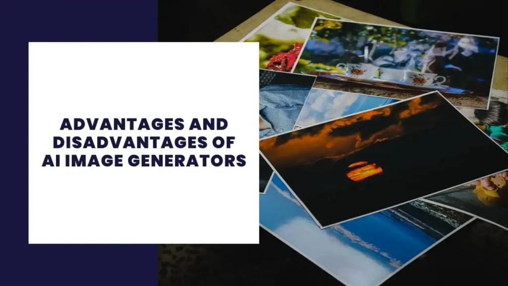 Advantages and Disadvantages of AI Image Generators