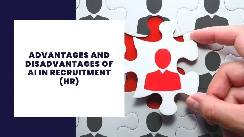 Advantages and Disadvantages of AI in Recruitment (HR)