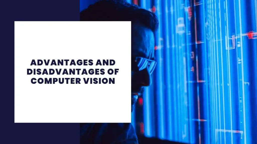 Advantages and Disadvantages of Computer Vision