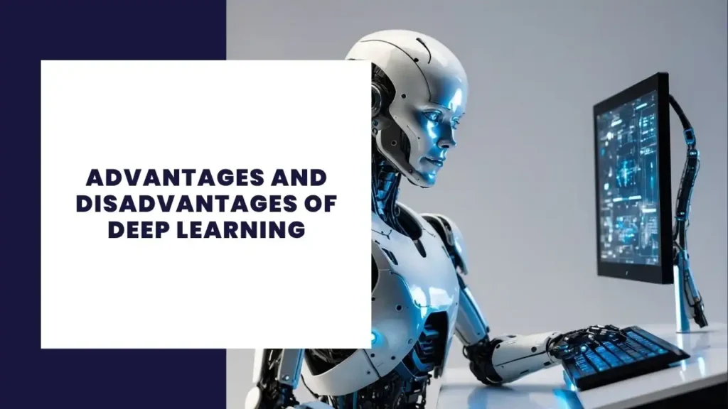 Advantages and Disadvantages of Deep Learning