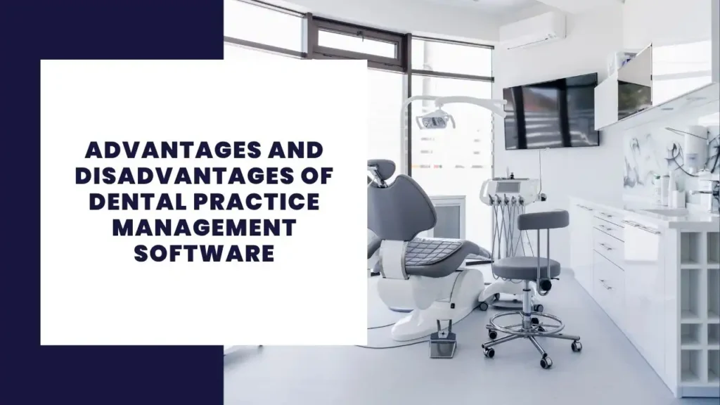 Advantages and Disadvantages of Dental Practice Management Software